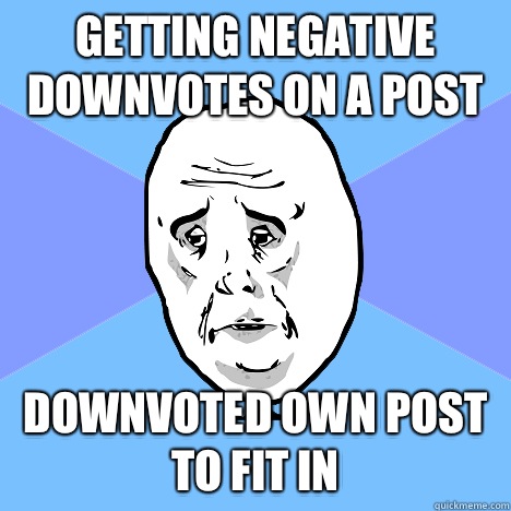 Getting negative downvotes on a post Downvoted own post to f - Okay Guy