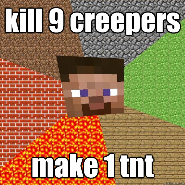 kill 9 creepers make 1 tnt - Minecraft