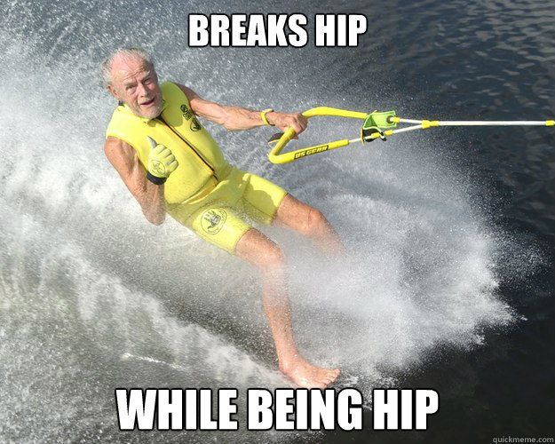 breaks hip while being hip - Extreme Senior Citizen