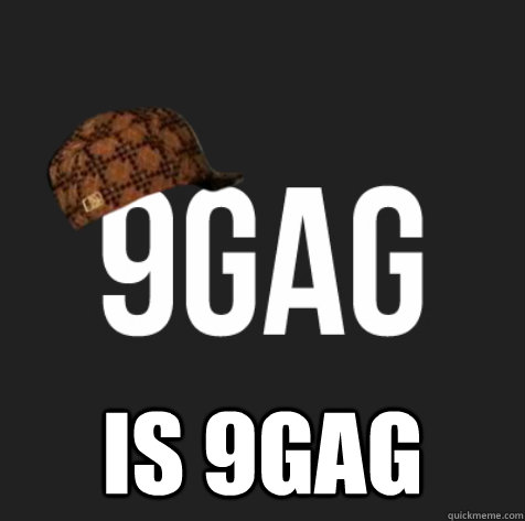 is 9gag - Scumbag 9gag