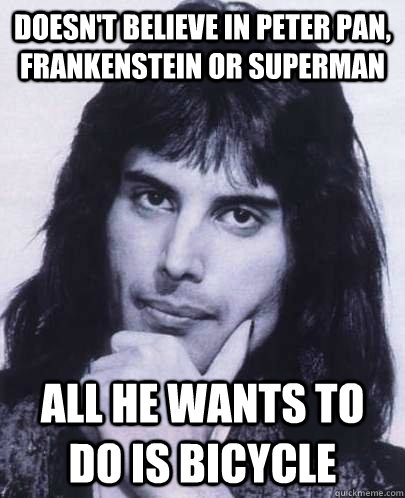doesnt believe in peter pan frankenstein or superman all h - Good Guy Freddie Mercury