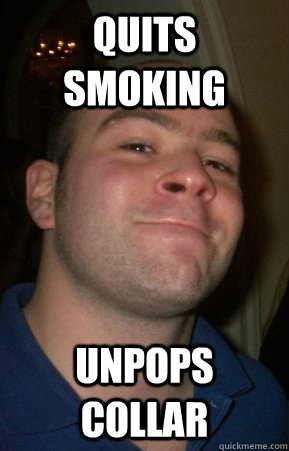 quits smoking unpops collar - Good Guy Greg v2