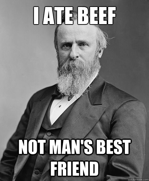 i ate beef not mans best friend - hip rutherford b hayes