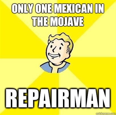 Only one mexican in the mojave Repairman - Fallout 3