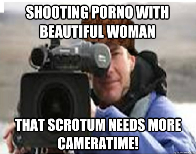 shooting porno with beautiful woman that scrotum needs more - Scumbag Cameraman