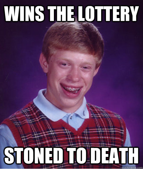 wins the lottery stoned to death - Bad Luck Brian