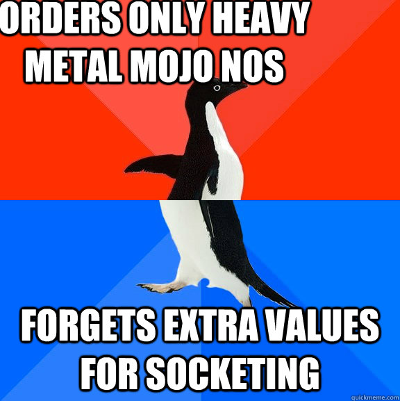 orders only heavy metal mojo nos forgets extra values for s - Socially Awesome Awkward Penguin