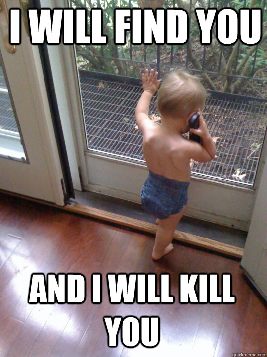 i will find you and i will kill you - Tough Love Baby