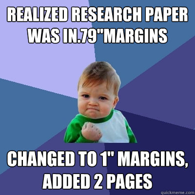 realized research paper was in79margins changed to 1 marg - Success Kid