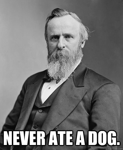 never ate a dog - hip rutherford b hayes