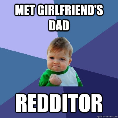 met girlfriends dad redditor - Success Kid