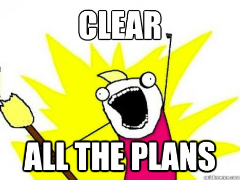 clear all the plans - ALL THE THINGS