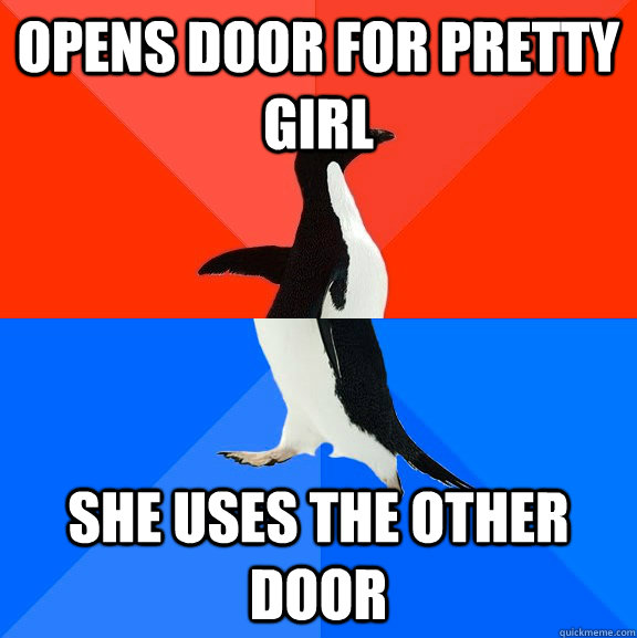 opens door for pretty girl she uses the other door - Socially Awesome Awkward Penguin