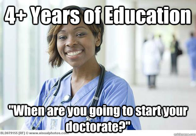 4 years of education when are you going to start your doct - Nursing Student
