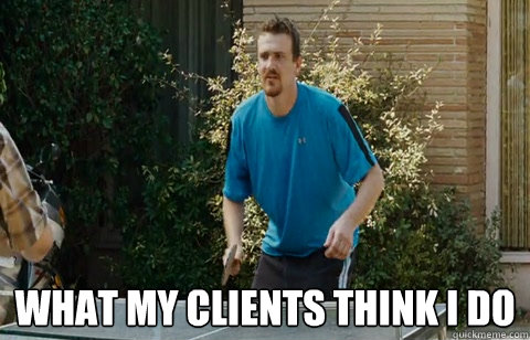 what my clients think i do - Friends