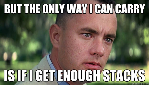 but the only way i can carry is if i get enough stacks - Offensive Forrest Gump