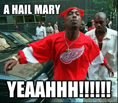 a hail mary yeaahhh -