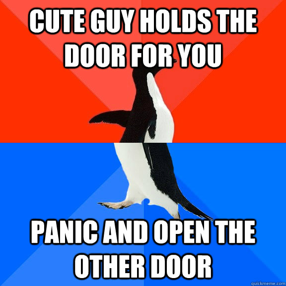 cute guy holds the door for you panic and open the other doo - Socially Awesome Awkward Penguin