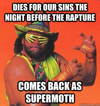 dies for our sins the night before the rapture comes back as - Macho Man For President