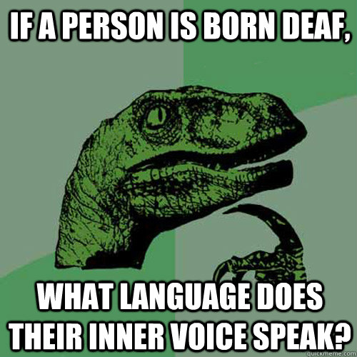 if a person is born deaf what language does their inner voi - Philosoraptor