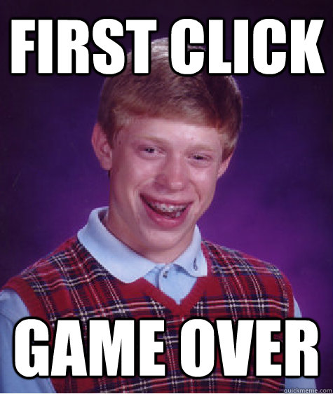 first click game over - Bad Luck Brian