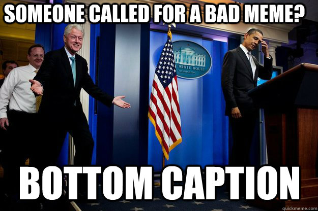 someone called for a bad meme bottom caption - Inappropriate Timing Bill Clinton