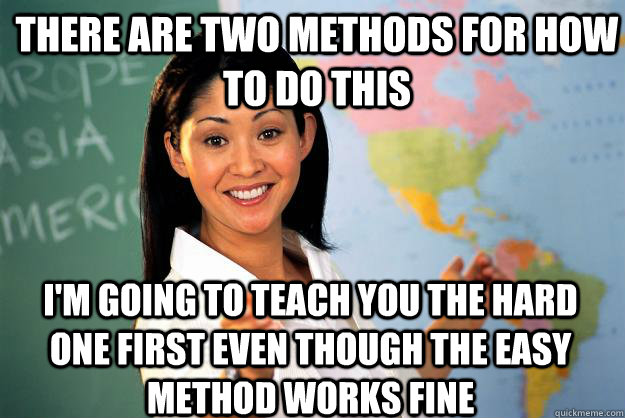 there are two methods for how to do this im going to teach - Unhelpful High School Teacher