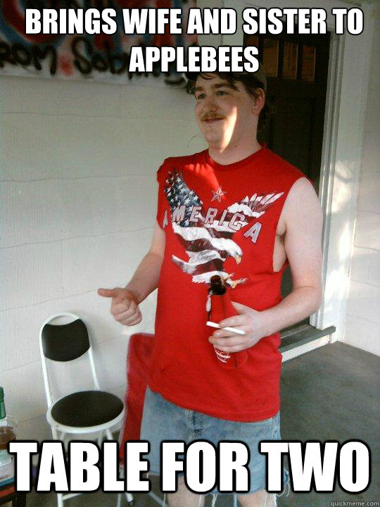 brings wife and sister to applebees table for two - Redneck Randal
