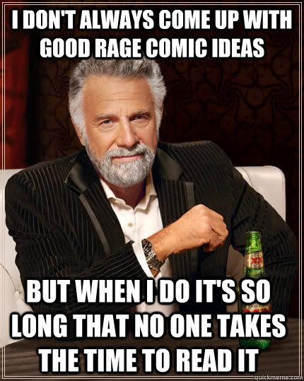 i dont always come up with good rage comic ideas but when i - The Most Interesting Man In The World
