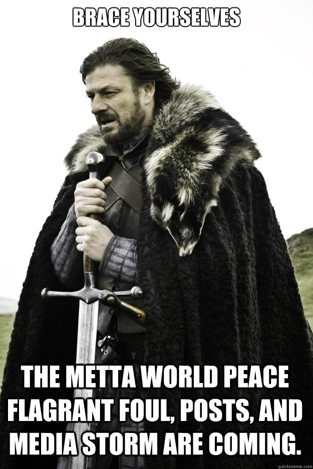 brace yourselves the metta world peace flagrant foul posts - Winter is coming