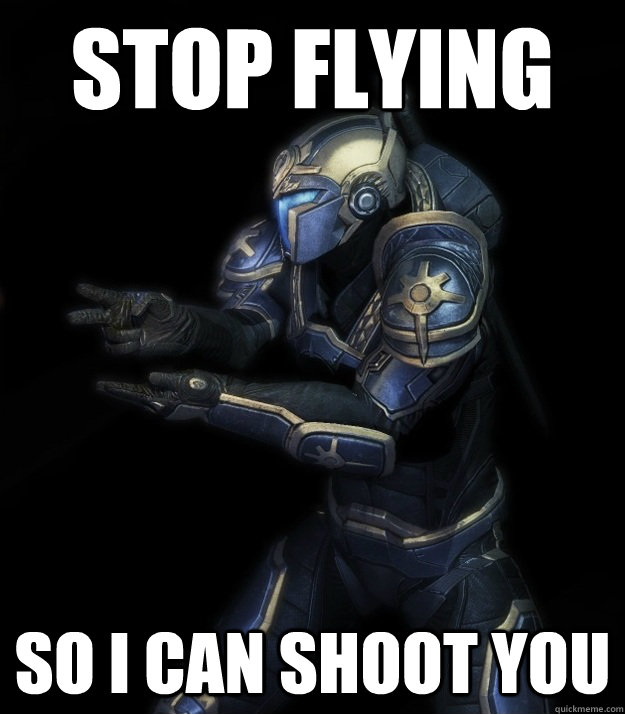stop flying so i can shoot you -