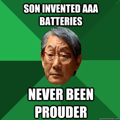 son invented aaa batteries never been prouder - High Expectations Asian Father
