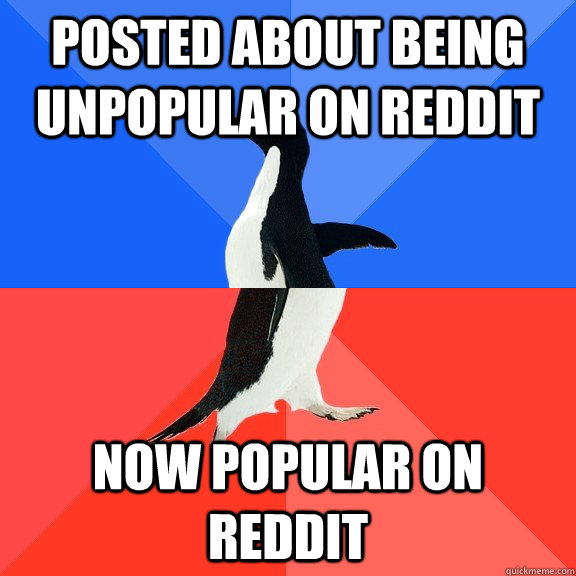 posted about being unpopular on reddit now popular on reddit - Socially Awkward Awesome Penguin