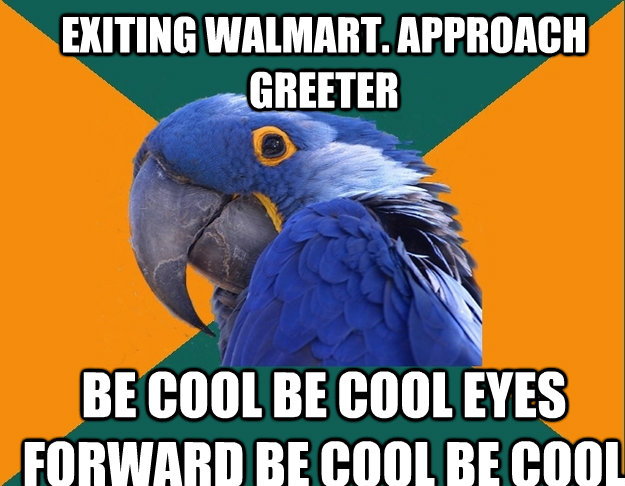 exiting walmart approach greeter be cool be cool eyes forwa - Paranoid Parrot