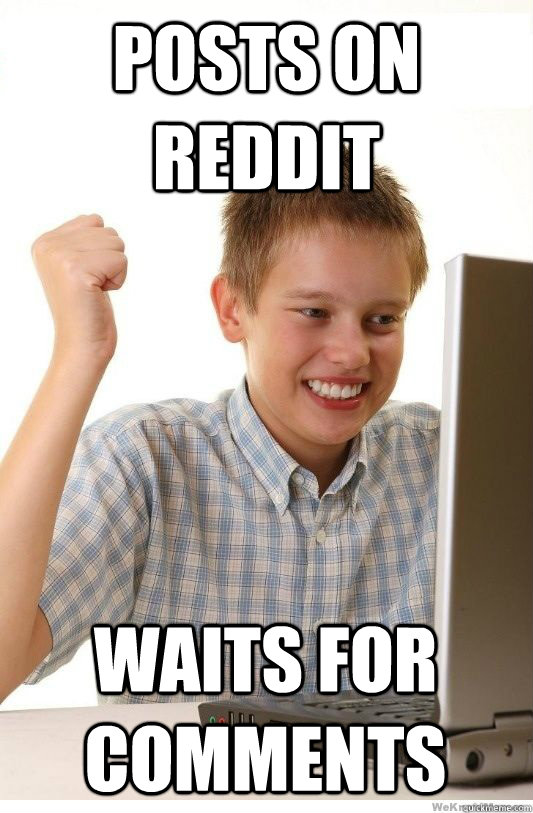 posts on reddit waits for comments - First Day On Internet Kid