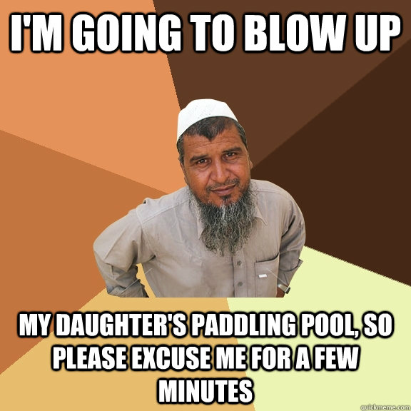 im going to blow up my daughters paddling pool so please - Ordinary Muslim Man