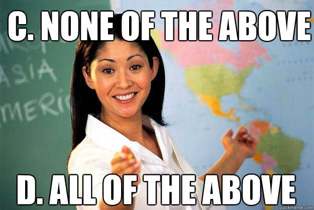 c none of the above d all of the above - Unhelpful High School Teacher