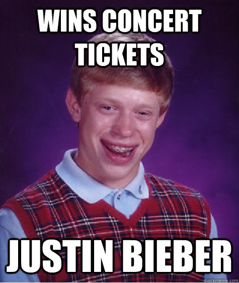 wins concert tickets justin bieber - Bad Luck Brian