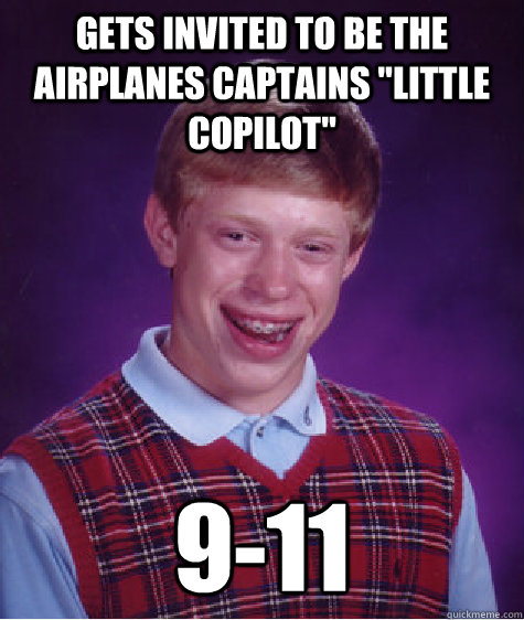 gets invited to be the airplanes captains little copilot 9 - Bad Luck Brian