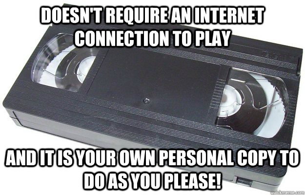 doesnt require an internet connection to play and it is you - Good Guy VHS