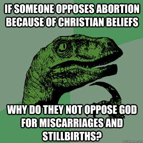 if someone opposes abortion because of christian beliefs why - Philosoraptor