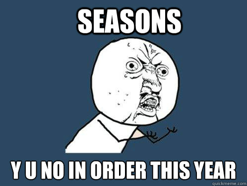 seasons y u no in order this year - Y U No