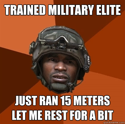 trained military elite just ran 15 meters let me rest for a - RAMIREZ!!