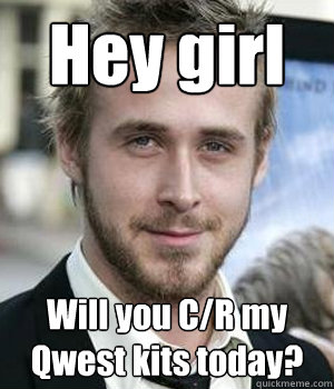 hey girl will you cr my qwest kits today - Ryan gosling