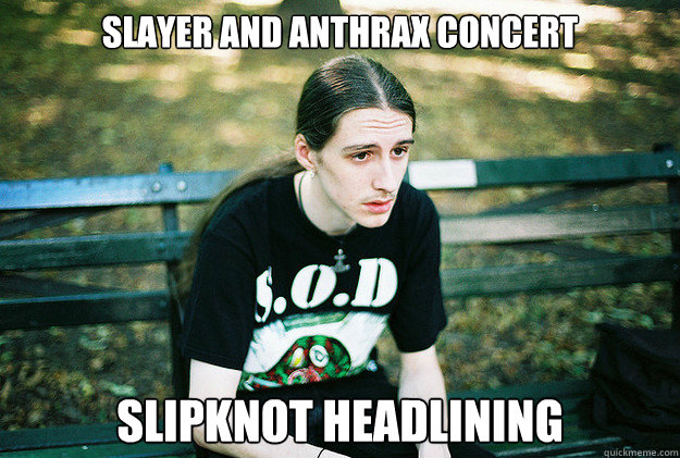 slayer and anthrax concert slipknot headlining - First World Metal Problems