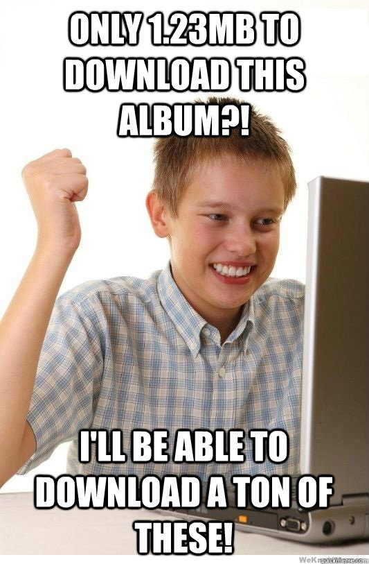 only 123mb to download this album ill be able to downloa - First Day On Internet Kid