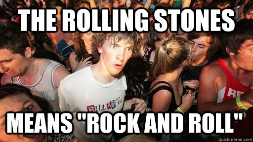 the rolling stones means rock and roll - Sudden Clarity Clarence