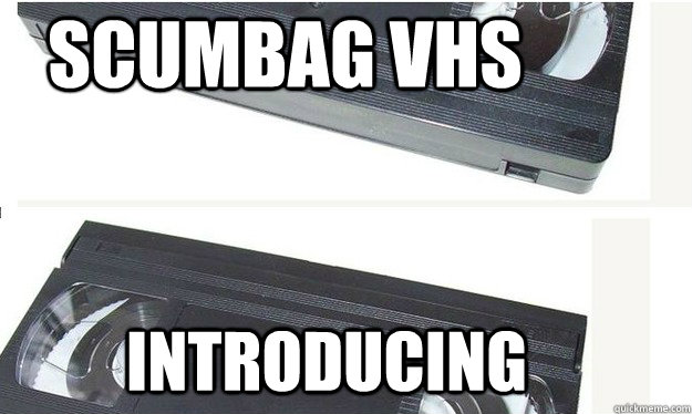 introducing scumbag vhs - Scumbag VHS