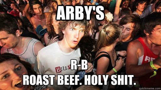 arbys rb roast beef holy shit - Sudden Clarity Clarence