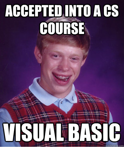 accepted into a cs course visual basic - BAD LUCK BRIAN
